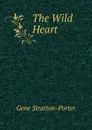 The Wild Heart - Gene Stratton-Porter