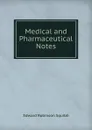 Medical and Pharmaceutical Notes - Edward Robinson Squibb