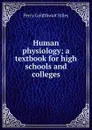 Human physiology; a textbook for high schools and colleges - Percy Goldthwait Stiles