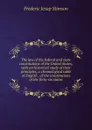 The law of the federal and state constitutions of the United States, with an historical study of their principles, a chronological table of English . of the constitutions of the forty-six states - Frederic Jesup Stimson