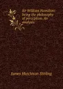 Sir William Hamilton: being the philosophy of perception. An analysis - James Hutchison Stirling