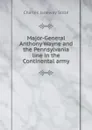 Major-General Anthony Wayne and the Pennsylvania line in the Continental army - Charles J. Stillé