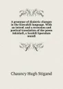 A grammar of dialectic changes in the Kiswahili language. With an introd. and a recension and poetical translation of the poem Inkishafi, a Swahili Speculum mundi - Chauncy Hugh Stigand