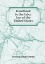 Handbook to the labor law of the United States - Frederic Jesup Stimson