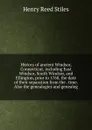 History of ancient Windsor, Connecticut, including East Windsor, South Windsor, and Ellington, prior to 1768, the date of their separation from the . time. Also the genealogies and genealog - Henry Reed Stiles
