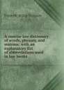 A concise law dictionary of words, phrases, and maxims: with an explanatory list of abbreviations used in law books - Frederic Jesup Stimson