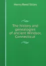 The history and genealogies of ancient Windsor, Connecticut - Henry Reed Stiles