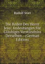 Die Reden Des Herrn Jesu: Andeutungen Fur Glaubiges Verstandniss Derselben. . (German Edition) - Rudolf Stier