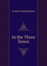 In the Three Zones - Frederic Jesup Stimson