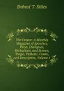 The Orator: A Monthly Magazine of Speeches, Plays, Dialogues, Recitations, and Scenes; Tragic, Pathetic, Comic, and Descriptive, Volume 1 - Debost T. Stiles