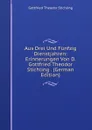 Aus Drei Und Funfzig Dienstjahren: Erinnerungen Von D. Gottfried Theodor Stichling . (German Edition) - Gottfried Theodor Stichling