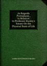 As Regards Protoplasm , in Relation to Professor Huxley.s Essasy On the Physical Basis of Life - James Hutchison Stirling