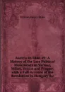 Austria in 1848-49: A History of the Late Political Movements in Vienna, Milan, Venice and Prague; with a Full Account of the Revolution in Hungary .c - William Henry Stiles