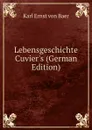 Lebensgeschichte Cuvier.s (German Edition) - Karl Ernst von Baer