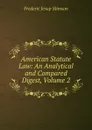 American Statute Law: An Analytical and Compared Digest, Volume 2 - Frederic Jesup Stimson