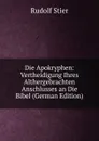 Die Apokryphen: Vertheidigung Ihres Althergebrachten Anschlusses an Die Bibel (German Edition) - Rudolf Stier