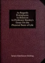 As Regards Protoplasm: In Relation to Professor Huxley.s Essay On the Physical Basis of Life - James Hutchison Stirling