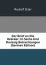 Der Brief an Die Hebraer: In Sechs Und Dreissig Betrachtungen (German Edition) - Rudolf Stier
