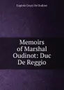 Memoirs of Marshal Oudinot: Duc De Reggio - Eugénie Coucy De Oudinot