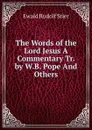 The Words of the Lord Jesus A Commentary Tr. by W.B. Pope And Others. - Ewald Rudolf Stier