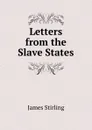 Letters from the Slave States - James Stirling