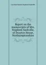 Report on the manuscripts of Mrs. Stopford-Sackville, of Drayton House, Northamptonshire - Caroline Harriet Stopford-Sackville