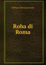 Roba di Roma - William Wetmore Story
