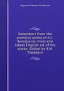 Selections from the poetical works of A.C. Swinburne. From the latest English ed. of his works. Edited by R.H. Stoddard - Algernon Charles Swinburne