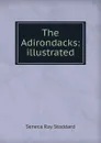 The Adirondacks: illustrated - Seneca Ray Stoddard