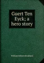 Guert Ten Eyck; a hero story - William Osborn Stoddard