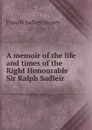 A memoir of the life and times of the Right Honourable Sir Ralph Sadleir - Francis Sadleir Stoney