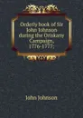 Orderly book of Sir John Johnson during the Oriskany Campaign, 1776-1777; - John Johnson
