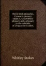 Three Irish glossaries. Cormac.s glossary codex A. O.Davoren.s glossary and a glossary to the calendar of Oingus the Culdee; - Whitley Stokes
