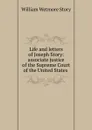 Life and letters of Joseph Story: associate justice of the Supreme Court of the United States . - William Wetmore Story