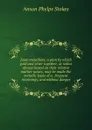 Joint-metallism; a plan by which gold and silver together, at ratios always based on their relative market values, may be made the metallic basis of a . frequent recoinings, and without danger - Anson Phelps Stokes