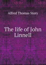 The life of John Linnell - Alfred Thomas Story