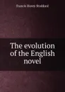 The evolution of the English novel - Francis Hovey Stoddard