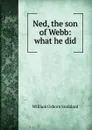 Ned, the son of Webb: what he did - William Osborn Stoddard