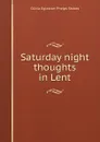 Saturday night thoughts in Lent - Olivia Egleston Phelps Stokes