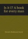 Is it I. A book for every man - Horatio Robinson Storer