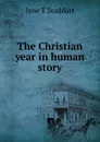 The Christian year in human story - Jane T Stoddart