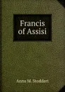 Francis of Assisi - Anna M. Stoddart