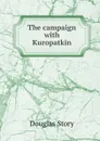 The campaign with Kuropatkin - Douglas Story