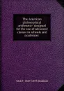 The American philosophical arithmetic: designed for the use of advanced classes in schools and academies . - John F. 1825-1873 Stoddard