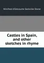 Castles in Spain, and other sketches in rhyme - Winifred d'Estcourte Sackville Stone