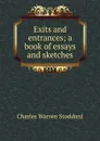 Exits and entrances; a book of essays and sketches - Charles Warren Stoddard