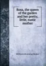 Rosa, the queen of the garden and her pretty, little, rustic mother - M [from old catalog] Stoker