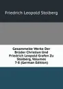 Gesammelte Werke Der Bruder Christian Und Friedrich Leopold Grafen Zu Stolberg, Volumes 7-8 (German Edition) - Friedrich Leopold Stolberg