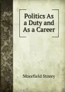 Politics As a Duty and As a Career - Moorfield Storey