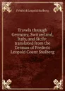 Travels through Germany, Switzerland, Italy, and Sicily: translated from the German of Frederic Leopold Count Stolberg - Friedrich Leopold Stolberg